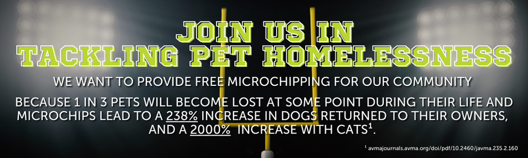 Picture reads join us in tackling pet homelessness we want to provide free microchipping for our community because 1 in 3 pets will become lost at some point during their life and microchips lead to a 238% increase in dogs returned to their owners, and a 2000% increase with cats. Source: avmajournals.avma.org/doi/pdf/10.2460/javma.235.2.160